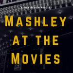 Mashley at the Movies Podcast Mashley at the Movies