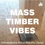Podcast Mass Timber Vibes