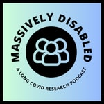 Massively Disabled: A Long COVID Research Podcast Massively Disabled: A Long COVID Research Podcast