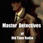 Logo of the podcast Master Detectives of Old Time Radio Podcast Master Detectives of Old Time Radio