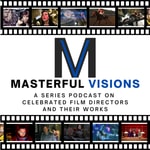 Logo of the podcast Masterful Visions: A Series Podcast on Celebrated Film Directors and Their Works Podcast Masterful Visions: A Series Podcast on Celebrated Film Directors and Their Works
