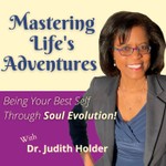 Mastering Life's Adventures: Being Your Best Self Through Soul Evolution! Podcast Mastering Life's Adventures: Being Your Best Self Through Soul Evolution!