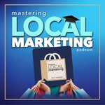 Mastering Local Marketing: Sales and Marketing Strategies for Small Business Growth Podcast Mastering Local Marketing: Sales and Marketing Strategies for Small Business Growth