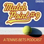 Podcast Match Point #9: A Tennis Bets Podcast