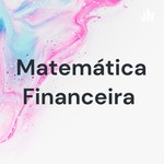 Logo of the podcast Matemática Financeira Podcast Matemática Financeira
