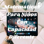 Podcast Matemáticas Para Niños Con Capacidad Diferente 