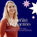 Logo of the podcast Maternité Enchantée Podcast Maternité Enchantée