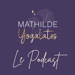 Logo of the podcast Mathilde Yogalates : le podcast Podcast Mathilde Yogalates : le podcast
