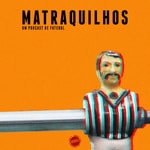 Matraquilhos - Um Podcast de Futebol Podcast Matraquilhos - Um Podcast de Futebol