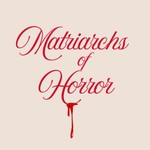 Podcast Matriarchs of Horror