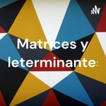 Logo of the podcast Matrices y determinantes Podcast Matrices y determinantes