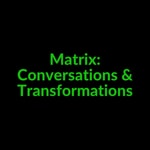 Logo of the podcast Matrix: Conversations & Transformations Podcast Matrix: Conversations & Transformations
