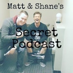 Logo of the podcast Matt and Shane's Secret Podcast Logo of the podcast Matt and Shane's Secret Podcast