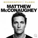 Logo of the podcast Matthew McConaughey - Biography Flash Podcast Matthew McConaughey - Biography Flash