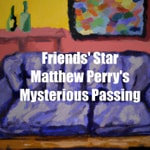 Logo of the podcast Matthew Perry's Mysterious Passing Podcast Matthew Perry's Mysterious Passing