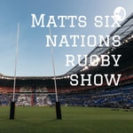 Logo of the podcast Matts six nations rugby show Podcast Matts six nations rugby show