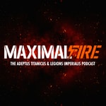 Maximal Fire - The Adeptus Titanicus and Legions Imperialis Podcast