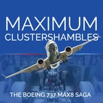 Logo of the podcast Maximum Clustershambles - The Boeing 737 MAX 8 Saga Podcast Maximum Clustershambles - The Boeing 737 MAX 8 Saga