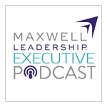 Logo of the podcast Maxwell Leadership Executive Podcast Logo of the podcast Maxwell Leadership Executive Podcast