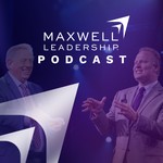 Maxwell Leadership Podcast Podcast Maxwell Leadership Podcast