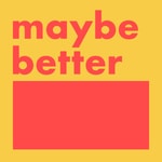 Logo of the podcast Maybe Better Podcast Maybe Better