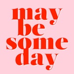Maybe Someday Podcast Maybe Someday