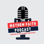 Logo of the podcast Mayhem Faith | Powered by Get Strong Ministries Podcast Mayhem Faith | Powered by Get Strong Ministries