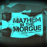 Logo of the podcast Mayhem in the Morgue with Dr. Kendall Crowns Podcast Mayhem in the Morgue with Dr. Kendall Crowns