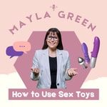Logo of the podcast Mayla Green's How to Use Sex Toys Podcast Mayla Green's How to Use Sex Toys