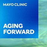 Logo of the podcast Mayo Clinic Aging Forward Logo of the podcast Mayo Clinic Aging Forward