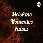 Logo of the podcast Mciskme Momentos Falsos Podcast Mciskme Momentos Falsos
