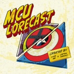MCU Lorecast Podcast MCU Lorecast