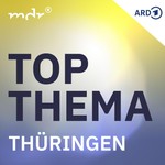 Logo of the podcast MDR THÜRINGEN - Top Thema Thüringen Podcast MDR THÜRINGEN - Top Thema Thüringen