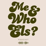 Me and Who Els Podcast Podcast Me and Who Els Podcast