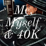 Logo of the podcast Me, Myself & 40K Podcast Me, Myself & 40K