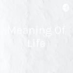 Logo of the podcast Meaning Of Life Podcast Meaning Of Life