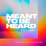 Meant To Be Heard Podcast Meant To Be Heard