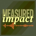Logo of the podcast Measured Impact Podcast Measured Impact
