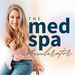 Med Spa Accelerator Podcast Med Spa Accelerator Podcast