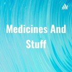 Medicines And Stuff Podcast Medicines And Stuff