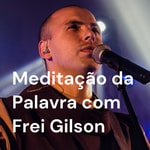 Logo of the podcast Meditação da Palavra com Frei Gilson Podcast Meditação da Palavra com Frei Gilson