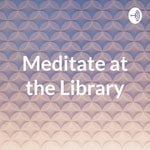 Logo of the podcast Meditate at the Library Podcast Meditate at the Library