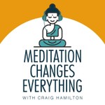 Meditation Changes Everything Podcast Meditation Changes Everything
