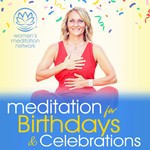 Meditation for Birthdays & Celebrations Podcast Meditation for Birthdays & Celebrations