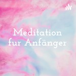 Logo of the podcast Meditation für Anfänger Podcast Meditation für Anfänger