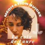 Logo of the podcast Méditation guidée, La Voix de Laure Podcast Méditation guidée, La Voix de Laure