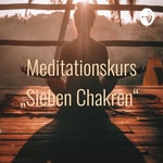 Logo of the podcast Meditationskurs „Sieben Chakren“ Podcast Meditationskurs „Sieben Chakren“