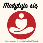Logo of the podcast Medytuje się. Laboratorium Szczęścia Andrzej Stasiak Podcast Medytuje się. Laboratorium Szczęścia Andrzej Stasiak