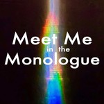 Logo of the podcast Meet Me in the Monologue Podcast Meet Me in the Monologue