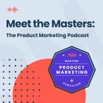 Logo of the podcast Meet the Masters: The Product Marketing Podcast Podcast Meet the Masters: The Product Marketing Podcast